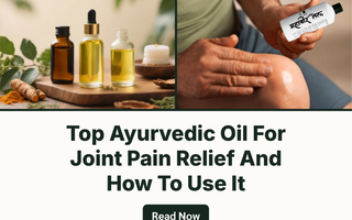 Top Ayurvedic Oil For Joint Pain Relief And How To Use It